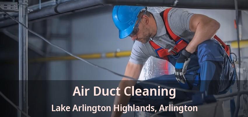 Air Duct Cleaning Lake Arlington Highlands, Arlington - TX