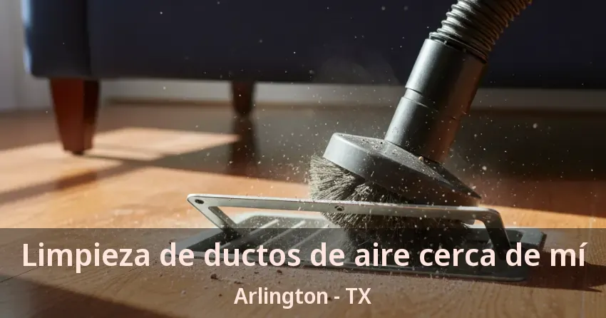 Limpieza de ductos de aire cerca de mí Arlington - TX Limpieza de ductos de aire cerca de mí Arlington - TX