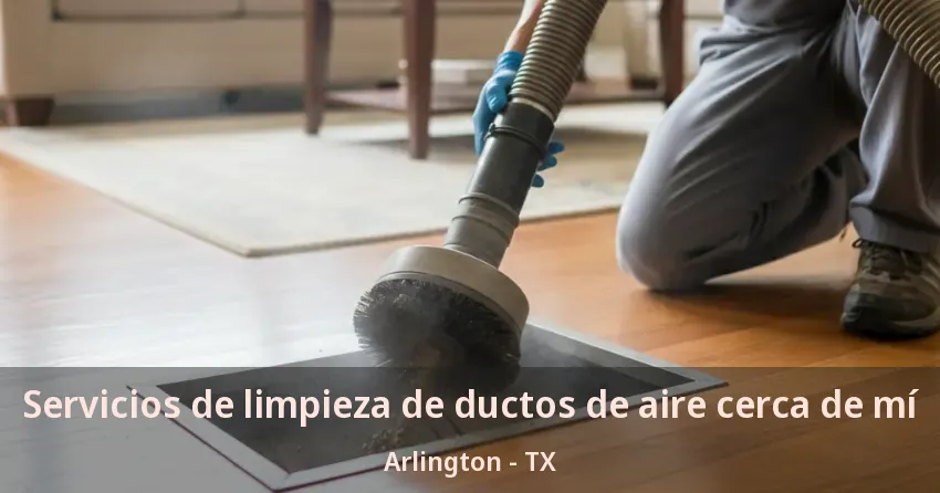 Servicios de limpieza de ductos de aire cerca de mí Arlington - TX Servicios de limpieza de ductos de aire cerca de mí Arlington - TX