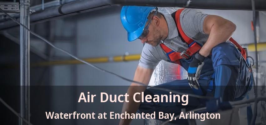 Air Duct Cleaning Waterfront at Enchanted Bay, Arlington - TX