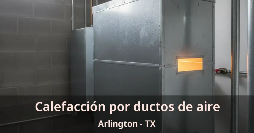 Calefacción por ductos de aire Arlington - TX