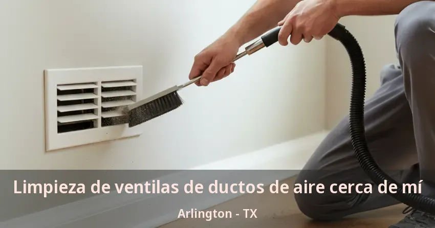Limpieza de ventilas de ductos de aire cerca de mí Arlington - TX