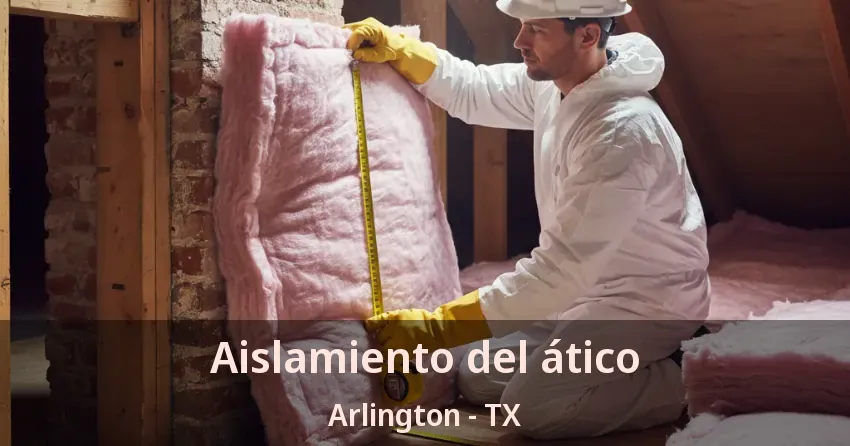 Aislamiento del ático Arlington - TX