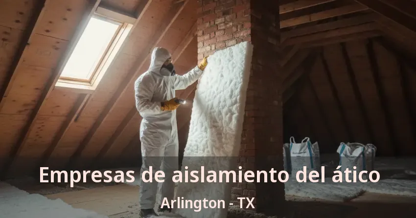 Empresas de aislamiento del ático Arlington - TX Empresas de aislamiento del ático Arlington - TX