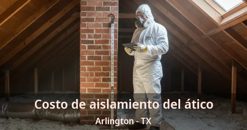 Costo de aislamiento del ático Arlington - TX