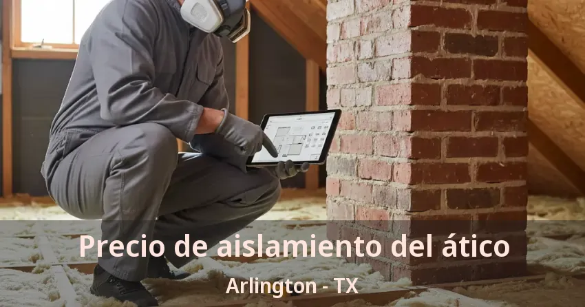 Precio de aislamiento del ático Arlington - TX