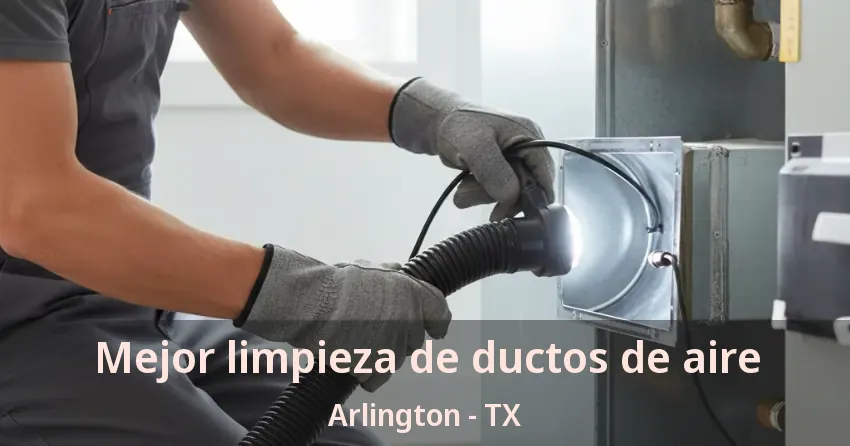 Mejor limpieza de ductos de aire Arlington - TX