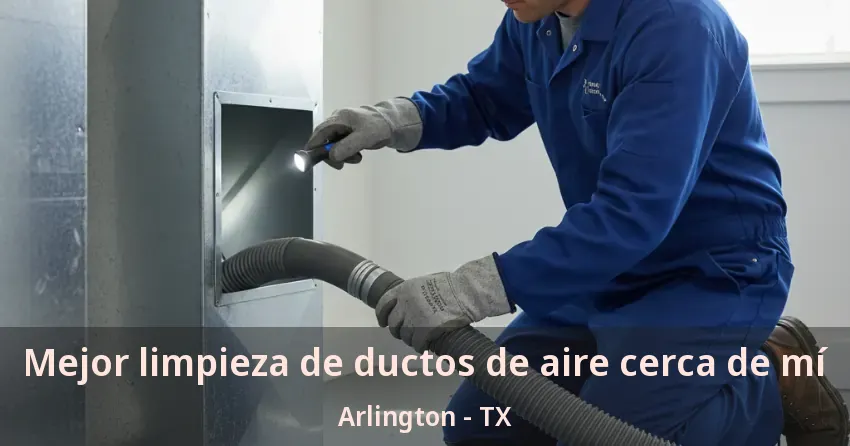 Mejor limpieza de ductos de aire cerca de mí Arlington - TX