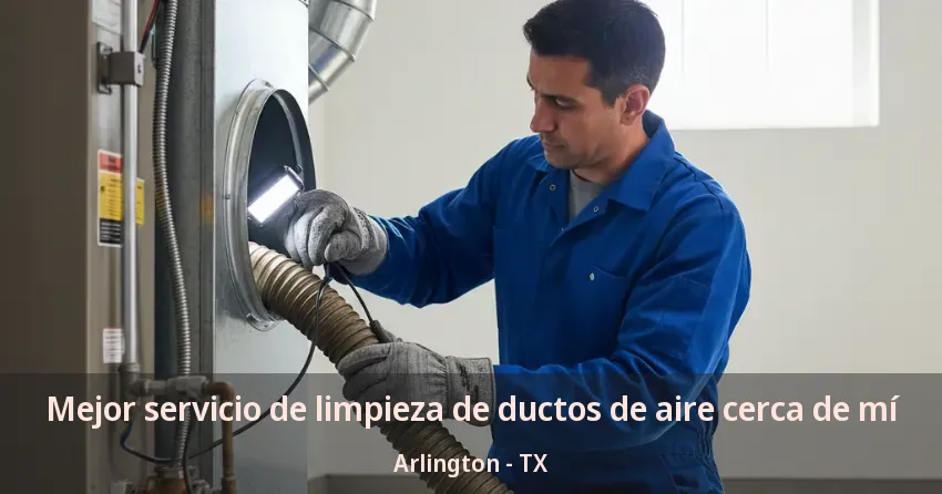 Mejor servicio de limpieza de ductos de aire cerca de mí Arlington - TX