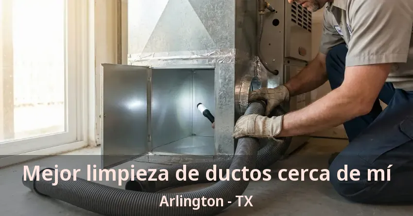 Mejor limpieza de ductos cerca de mí Arlington - TX Mejor limpieza de ductos cerca de mí Arlington - TX