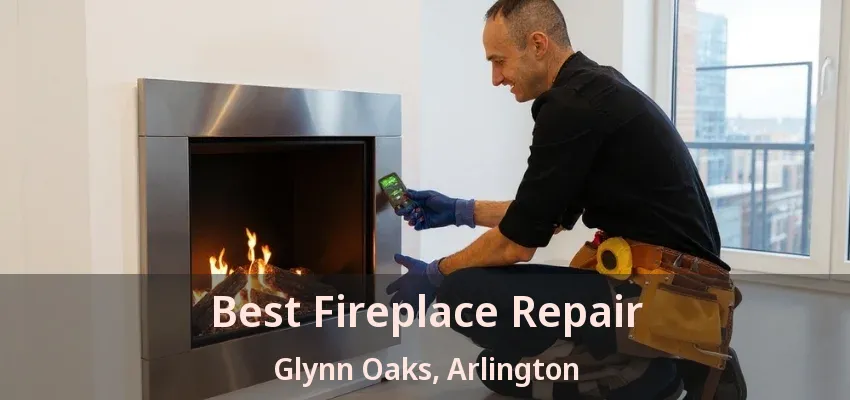Best Fireplace Repair Glynn Oaks, Arlington - TX