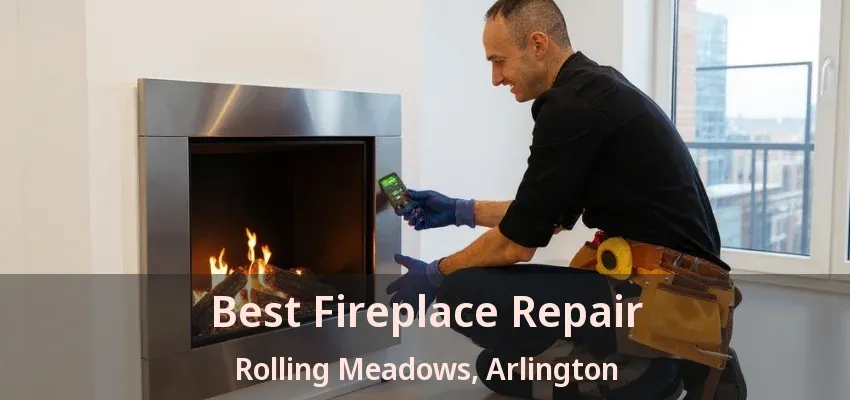 Best Fireplace Repair Rolling Meadows, Arlington - TX