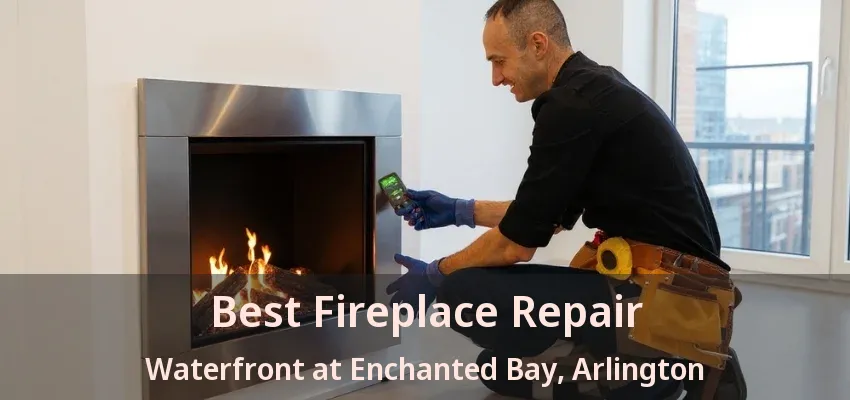 Best Fireplace Repair Waterfront at Enchanted Bay, Arlington - TX