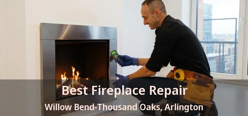 Best Fireplace Repair Willow Bend-Thousand Oaks, Arlington - TX