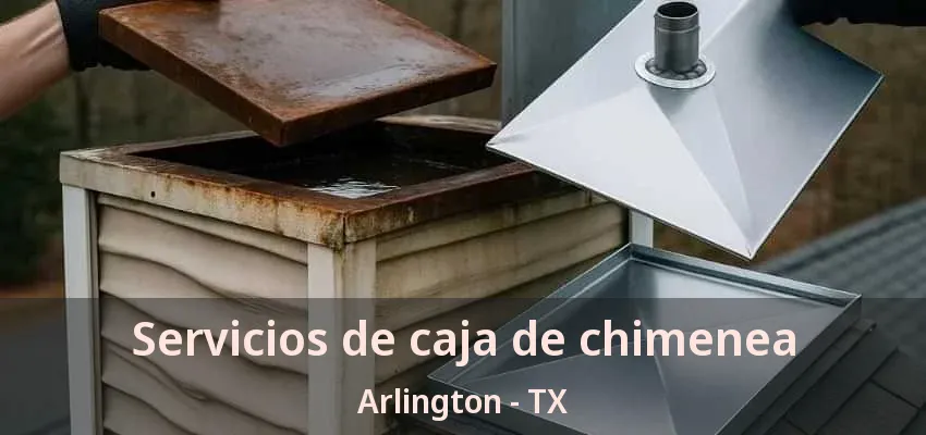 Servicios de caja de chimenea Arlington - TX
