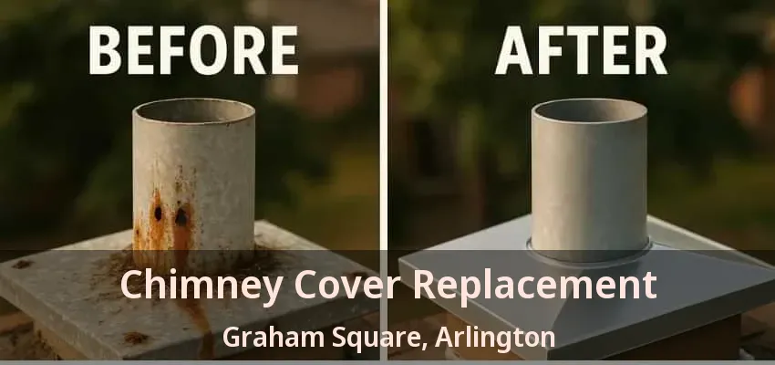 Chimney Cover Replacement Graham Square, Arlington - TX