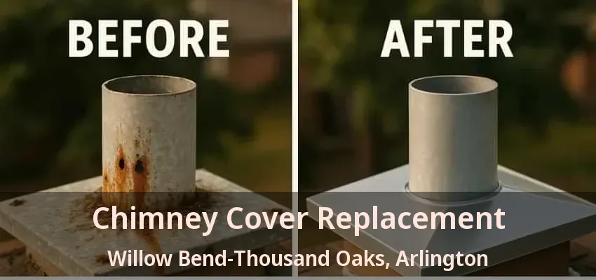 Chimney Cover Replacement Willow Bend-Thousand Oaks, Arlington - TX