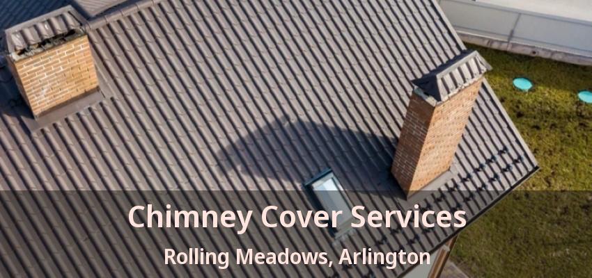 Chimney Cover Services Rolling Meadows, Arlington - TX