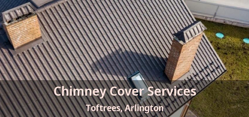 Chimney Cover Services Toftrees, Arlington - TX