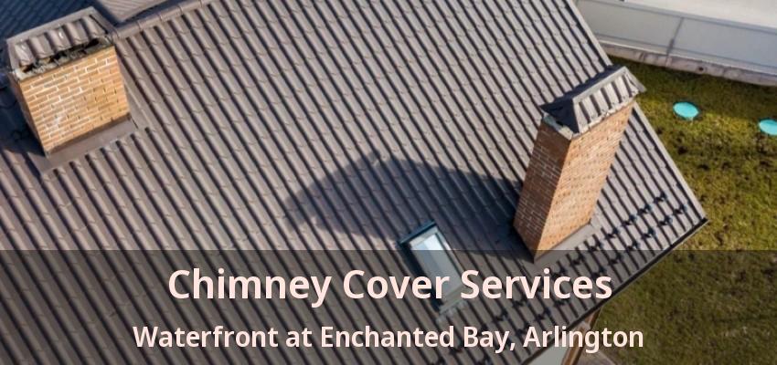 Chimney Cover Services Waterfront at Enchanted Bay, Arlington - TX
