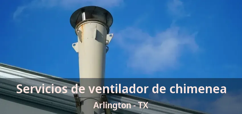 Servicios de ventilador de chimenea Arlington - TX