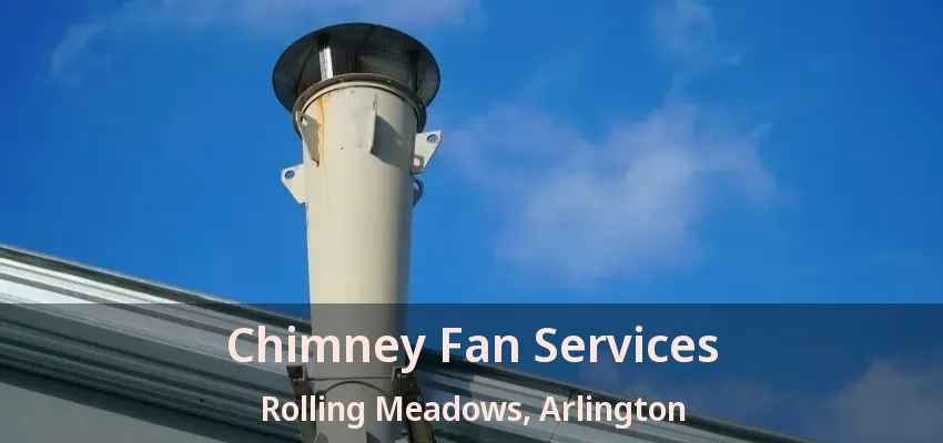 Chimney Fan Services Rolling Meadows, Arlington - TX