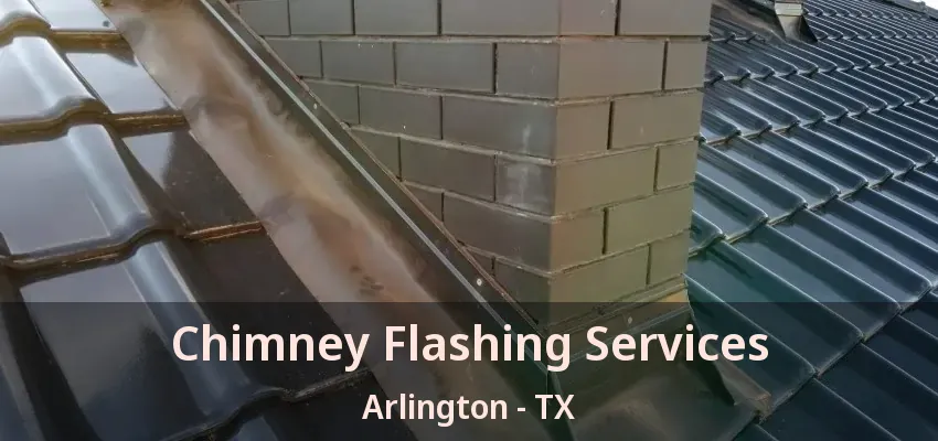 Chimney Flashing Services Arlington - TX