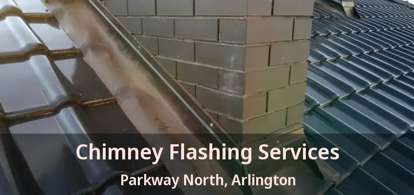 Chimney Flashing Services Parkway North, Arlington - TX
