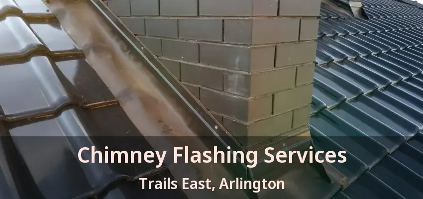 Chimney Flashing Services Trails East, Arlington - TX