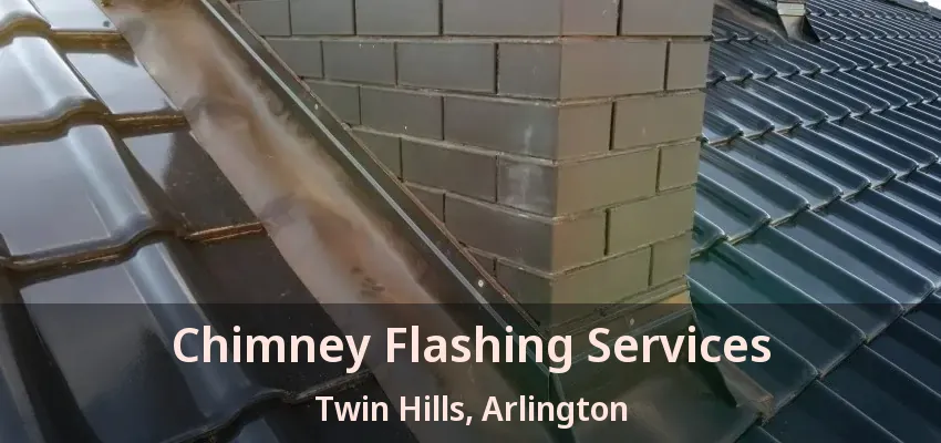 Chimney Flashing Services Twin Hills, Arlington - TX