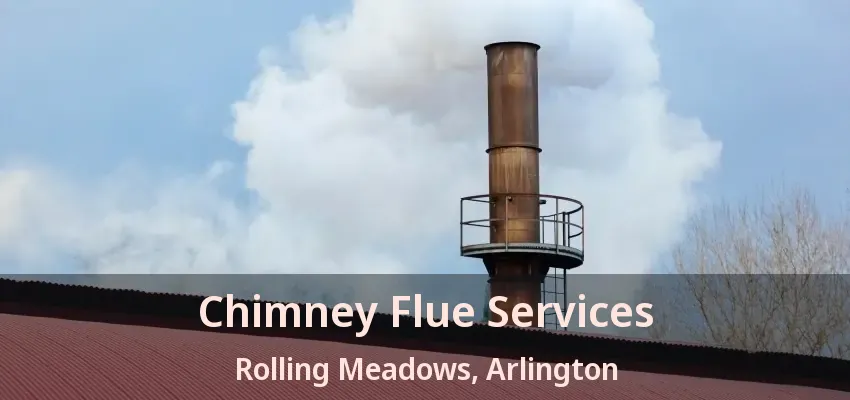 Chimney Flue Services Rolling Meadows, Arlington - TX