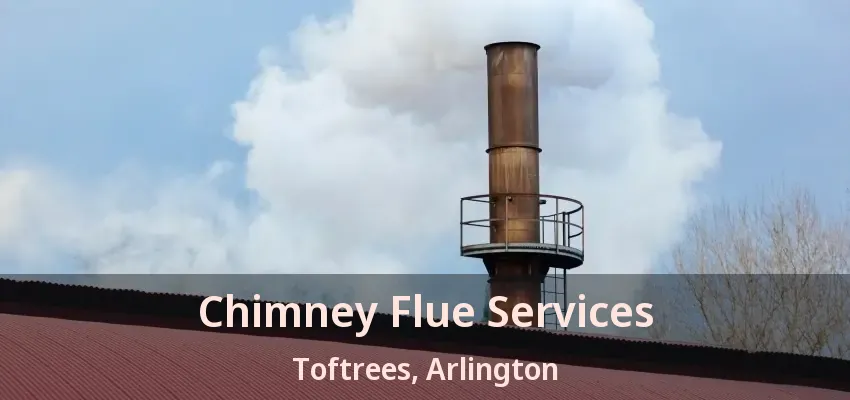 Chimney Flue Services Toftrees, Arlington - TX