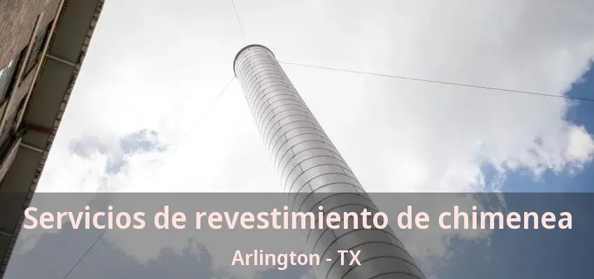 Servicios de revestimiento de chimenea Arlington - TX