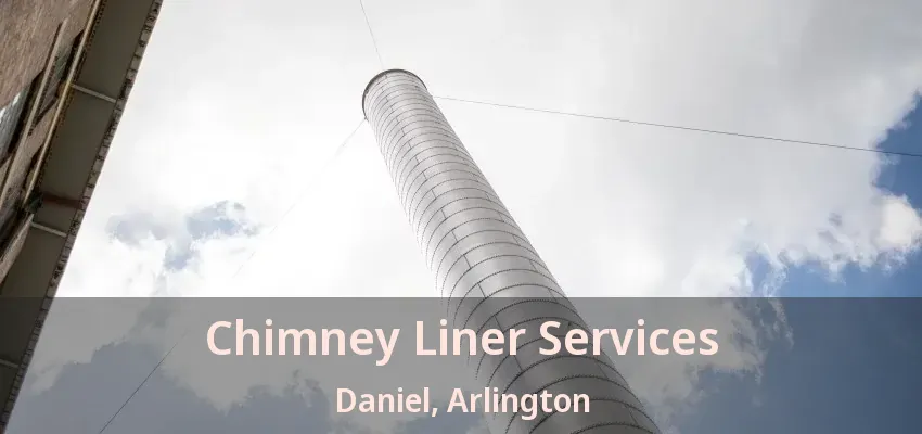 Chimney Liner Services Daniel, Arlington - TX
