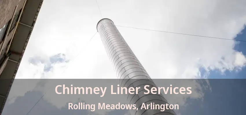 Chimney Liner Services Rolling Meadows, Arlington - TX