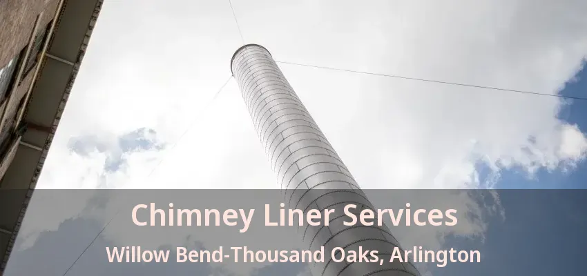 Chimney Liner Services Willow Bend-Thousand Oaks, Arlington - TX