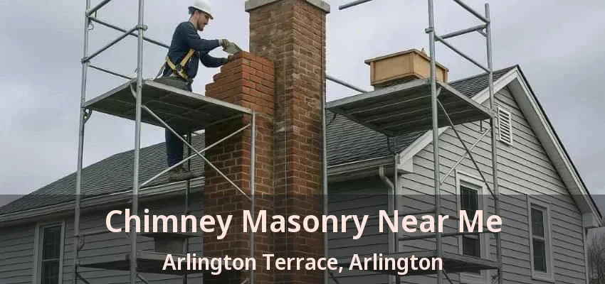 Chimney Masonry Near Me Arlington Terrace, Arlington - TX