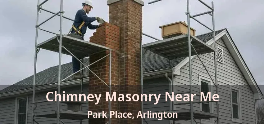 Chimney Masonry Near Me Park Place, Arlington - TX