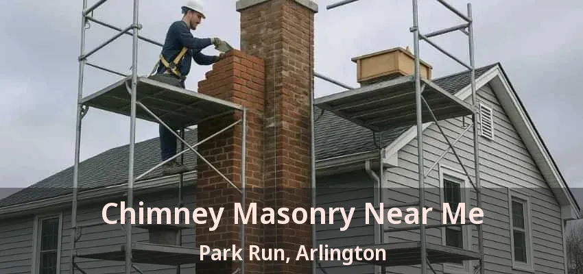 Chimney Masonry Near Me Park Run, Arlington - TX