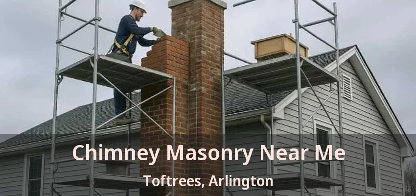 Chimney Masonry Near Me Toftrees, Arlington - TX