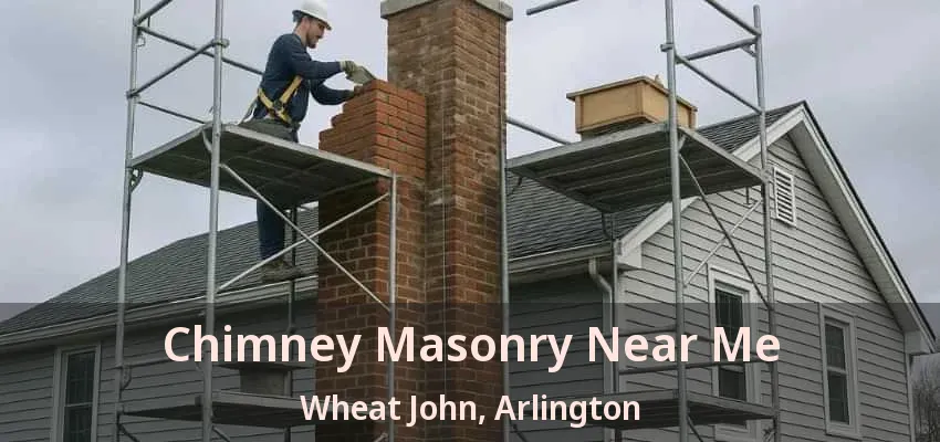 Chimney Masonry Near Me Wheat John, Arlington - TX
