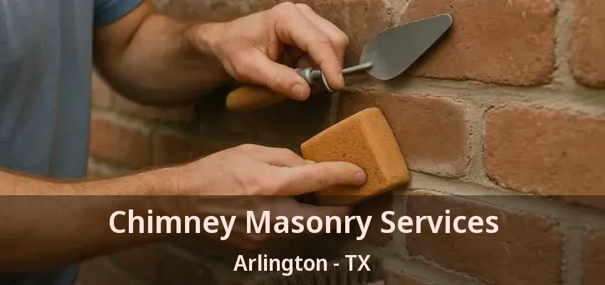 Chimney Masonry Services Arlington - TX