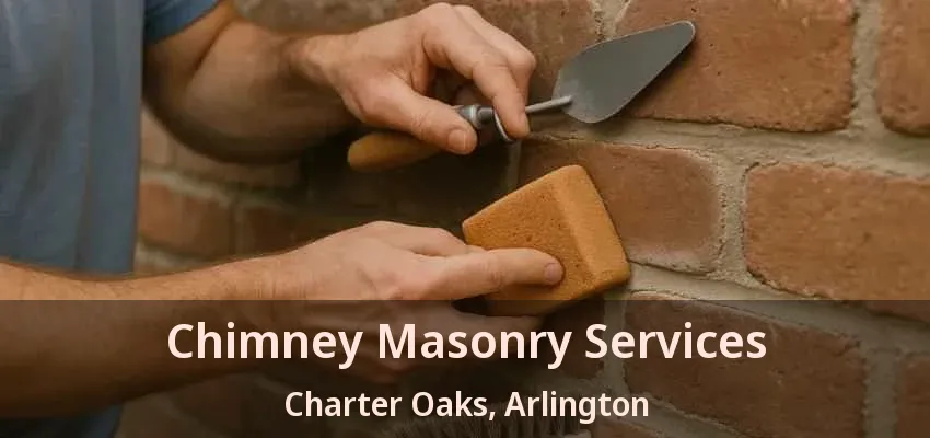 Chimney Masonry Services Charter Oaks, Arlington - TX