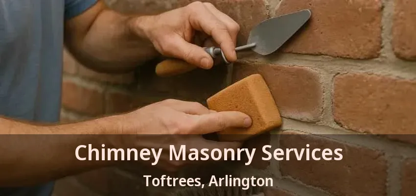 Chimney Masonry Services Toftrees, Arlington - TX