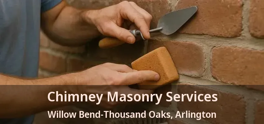 Chimney Masonry Services Willow Bend-Thousand Oaks, Arlington - TX