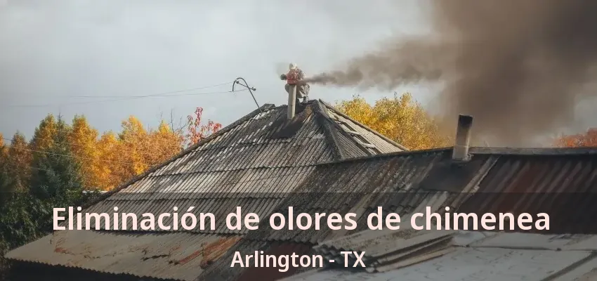 Eliminación de olores de chimenea Arlington - TX Eliminación de olores de chimenea Arlington - TX
