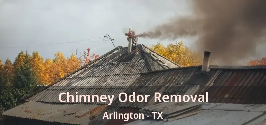 Chimney Odor Removal Arlington - TX