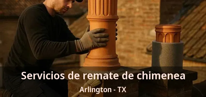 Servicios de remate de chimenea Arlington - TX