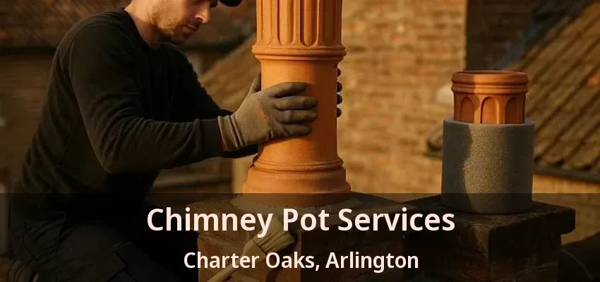 Chimney Pot Services Charter Oaks, Arlington - TX