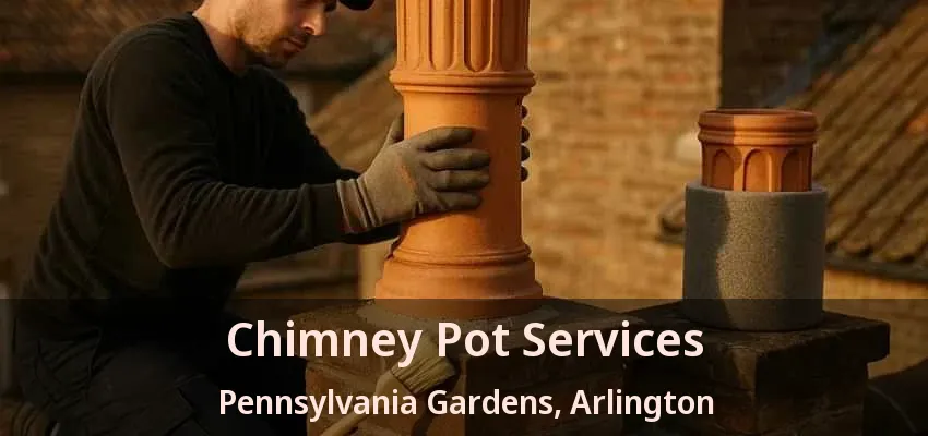 Chimney Pot Services Pennsylvania Gardens, Arlington - TX
